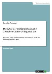 Die Krise der romantischen Liebe. Zwischen Online-Dating und Ehe
