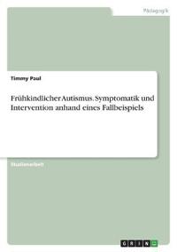Frühkindlicher Autismus. Symptomatik und Intervention anhand eines Fallbeispiels
