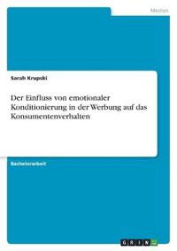Der Einfluss von emotionaler Konditionierung in der Werbung auf das Konsumentenverhalten