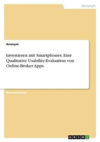 Investieren mit Smartphones. Eine Qualitative Usability-Evaluation von Online-Broker Apps