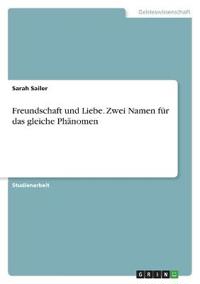 Freundschaft und Liebe. Zwei Namen für das gleiche Phänomen