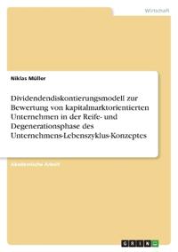Dividendendiskontierungsmodell zur Bewertung von kapitalmarktorientierten Unternehmen in der Reife- und Degenerationsphase des Unternehmens-Lebenszyklus-Konzeptes