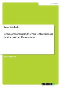 Gewässernamen und Genus. Untersuchung des Genus bei Flussnamen