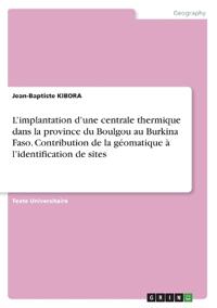 L'implantation d'une centrale thermique dans la province du Boulgou au Burkina Faso. Contribution de la géomatique à l'identification de sites