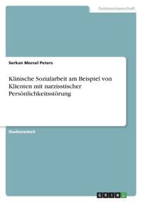 Klinische Sozialarbeit am Beispiel von Klienten mit narzisstischer Persönlichkeitsstörung