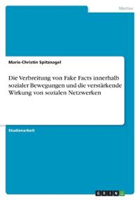 Die Verbreitung von Fake Facts innerhalb sozialer Bewegungen und die verstärkende Wirkung von sozialen Netzwerken