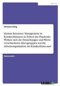 Human Resource Management in Krankenhäusern in Zeiten der Pandemie. Wirken sich die Einstellungen und Werte verschiedener Altersgruppen auf die Arbeitsorganisation im Krankenhaus aus?