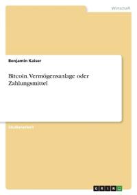 Bitcoin. Vermögensanlage oder Zahlungsmittel
