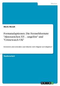 Formatadaptionen. Die Fernsehformate "Aktenzeichen XY...ungelöst" und "Crimewatch UK"