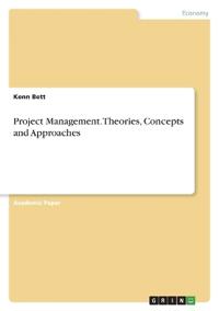 Project Management. Theories, Concepts and Approaches