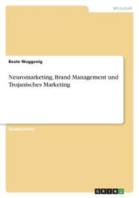 Neuromarketing, Brand Management und Trojanisches Marketing