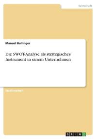 Die SWOT-Analyse als strategisches Instrument in einem Unternehmen