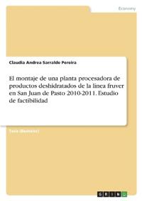 El montaje de una planta procesadora de productos deshidratados de la línea fruver en San Juan de Pasto 2010-2011. Estudio de factibilidad