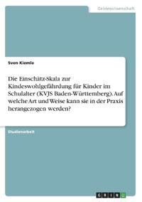 Die Einschätz-Skala zur Kindeswohlgefährdung für Kinder im Schulalter (KVJS Baden-Württemberg). Auf welche Art und Weise kann sie in der Praxis herangezogen werden?