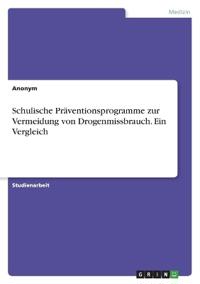 Schulische Präventionsprogramme zur Vermeidung von Drogenmissbrauch. Ein Vergleich