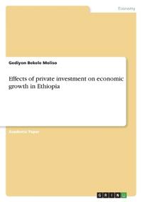 Effects of private investment on economic growth in Ethiopia