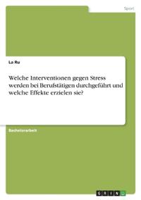 Welche Interventionen gegen Stress werden bei Berufstätigen durchgeführt und welche Effekte erzielen sie?