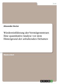 Wiedereinführung der Vermögenssteuer. Eine quantitative Analyse vor dem Hintergrund der anhaltenden Debatten