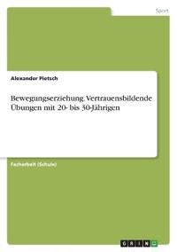 Bewegungserziehung. Vertrauensbildende Übungen mit 20- bis 30-Jährigen