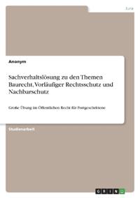 Sachverhaltslösung zu den Themen Baurecht, Vorläufiger Rechtsschutz und Nachbarschutz