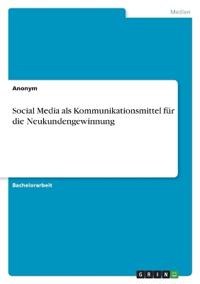 Social Media als Kommunikationsmittel für die Neukundengewinnung