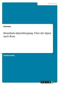 Hannibals Alpenübergang. Über die Alpen nach Rom