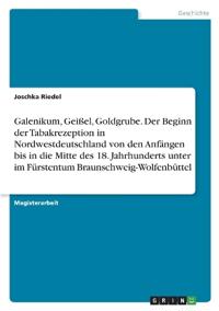 Galenikum, Geißel, Goldgrube. Der Beginn der Tabakrezeption in Nordwestdeutschland von den Anfängen bis in die Mitte des 18. Jahrhunderts unter im Fürstentum Braunschweig-Wolfenbüttel