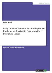 Early Lactate Clearance as an Independent Predictor of Survival in Patients with Presumed Sepsis