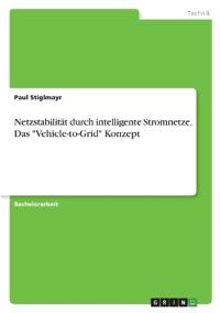 Netzstabilität durch intelligente Stromnetze. Das "Vehicle-to-Grid" Konzept