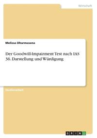Der Goodwill-Impairment Test nach IAS 36. Darstellung und Würdigung