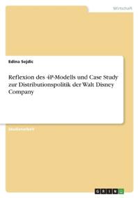 Reflexion des 4P-Modells und Case Study zur Distributionspolitik der Walt Disney Company