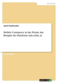 Mobile Commerce in der Praxis. Am Beispiel der Plattform chic-ethic.at