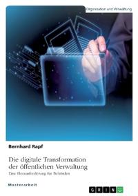 Die digitale Transformation der öffentlichen Verwaltung. Eine Herausforderung für Behörden