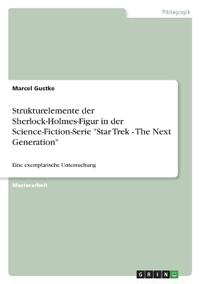 Strukturelemente der Sherlock-Holmes-Figur in der Science-Fiction-Serie "Star Trek - The Next Generation"