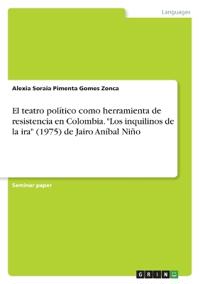 El teatro político como herramienta de resistencia en Colombia. "Los inquilinos de la ira" (1975) de Jairo Aníbal Niño
