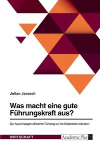 Was macht eine gute Führungskraft aus? Die Auswirkungen effizienter Führung auf die Mitarbeitermotivation