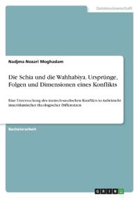 Die Schia und die Wahhabiya. Ursprünge, Folgen und Dimensionen eines Konflikts