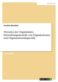Theorien der Organisation. Entwicklungsmodelle von Organisationen und Organisationsdiagnostik