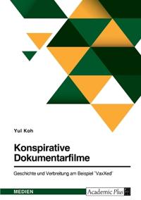 Konspirative Dokumentarfilme. Geschichte und Verbreitung am Beispiel "VaxXed"