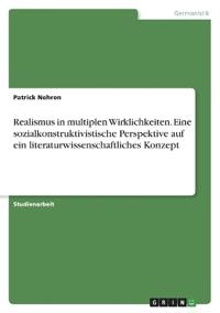 Realismus in multiplen Wirklichkeiten. Eine sozialkonstruktivistische Perspektive auf ein literaturwissenschaftliches Konzept