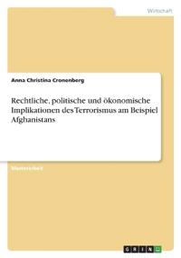 Rechtliche, politische und ökonomische Implikationen des Terrorismus am Beispiel Afghanistans