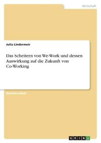 Das Scheitern von We-Work und dessen Auswirkung auf die Zukunft von Co-Working
