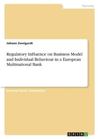 Regulatory Influence on Business Model and Individual Behaviour in a European Multinational Bank