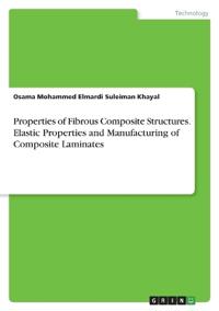 Properties of Fibrous Composite Structures. Elastic Properties and Manufacturing of Composite Laminates
