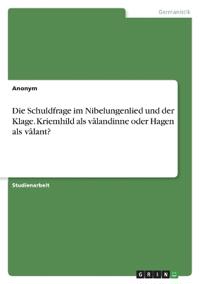 Die Schuldfrage im Nibelungenlied und der Klage. Kriemhild als vâlandinne oder Hagen als vâlant?