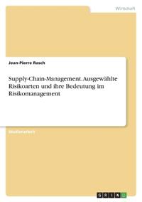 Supply-Chain-Management. Ausgewählte Risikoarten und ihre Bedeutung im Risikomanagement