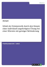 Erhalt der Feinmotorik durch den Einsatz einer individuell angefertigten Übung bei einer Klientin mit geistiger Behinderung