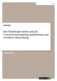 Der Nürnberger Kodex und die Corona-Schutzimpfung. Aufarbeitung und rechtliche Betrachtung