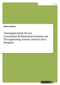 Trainingskonzept für ein Ganzkörper-Kraftausdauertraining und Übungskatalog. Analyse anhand eines Beispiels