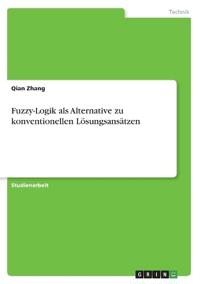 Fuzzy-Logik als Alternative zu konventionellen Lösungsansätzen